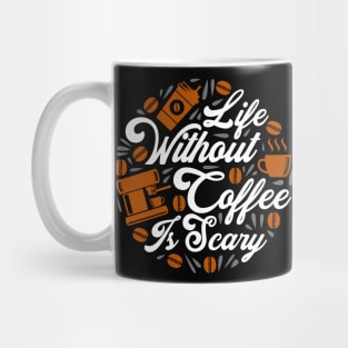 Life Without Coffee Is Scary Mug